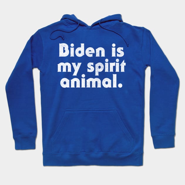 Biden Is My Spirit Animal Hoodie by DankFutura